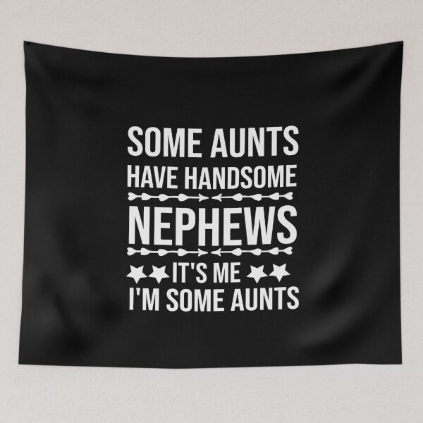Item preview, Some Aunts Have Handsome Nephews It's Me I'm Some Aunts designed and sold by AmeliaStore1.