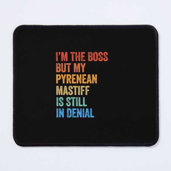 Item preview, I'm The Boss Pyrenean Mastiff Still In Denial  designed and sold by Guarddogdrive.