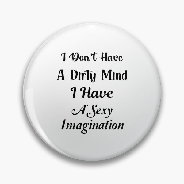 Item preview, I Don't Have A Dirty Mind I Have A Sexy Imagination designed and sold by Trendy Stitch.