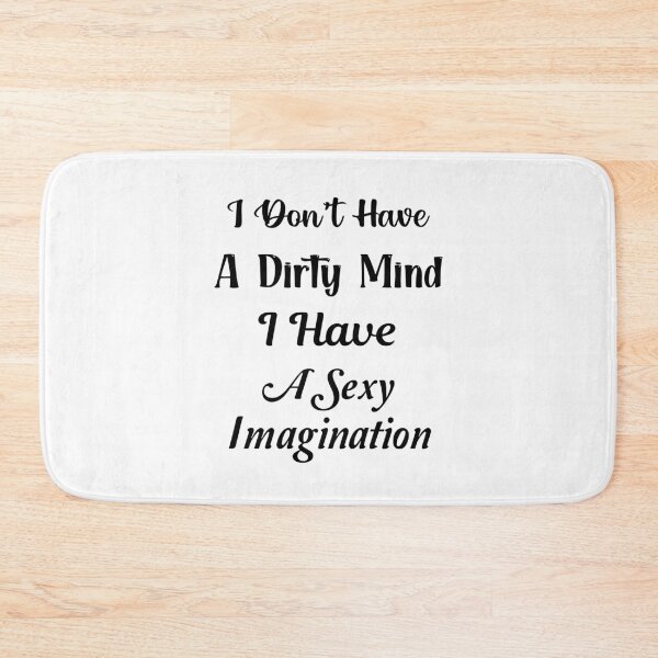 Item preview, I Don't Have A Dirty Mind I Have A Sexy Imagination designed and sold by Trendy Stitch.