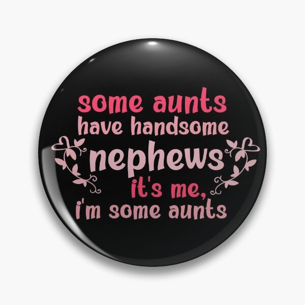 Item preview, Some Aunts Have Handsome Nephews It's Me I'm Some Aunts designed and sold by AmeliaStore1.