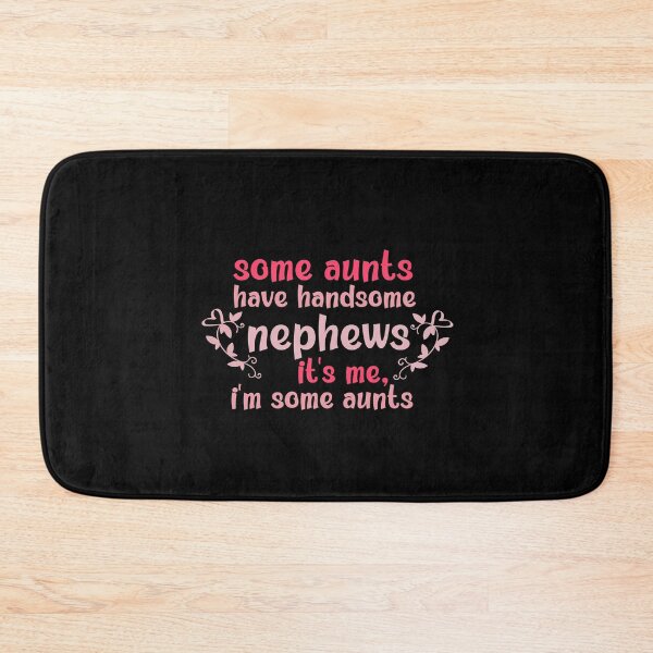 Item preview, Some Aunts Have Handsome Nephews It's Me I'm Some Aunts designed and sold by AmeliaStore1.