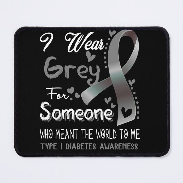 Item preview, I Wear Grey For Someone TYPE 1 DIABETES Awareness designed and sold by Adropine.