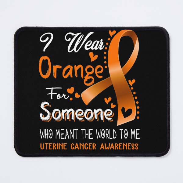 Item preview, I Wear Orange For Someone UTERINE CANCER Awareness designed and sold by Adropine.