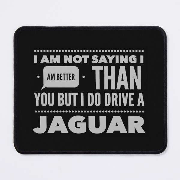 Item preview, I Am Not Saying I Am Better Than You But I Do Drive A Jaguar designed and sold by MrCsStores.