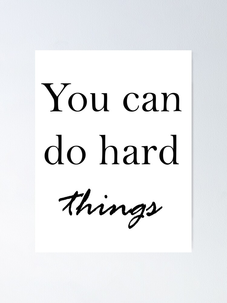 You Can Do Hard Things Poster For Sale By Gotalotoftats Redbubble