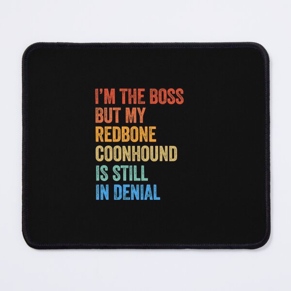 Item preview, I'm The Boss Redbone Coonhound Still In Denial  designed and sold by Guarddogdrive.