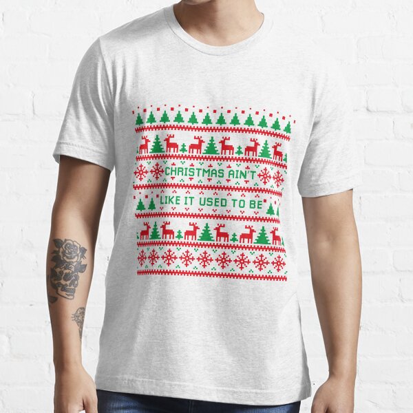 Christmas Ain't Like It Used To Be Ugly Sweater Essential T-Shirt