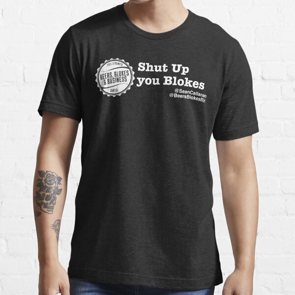 Shut Up You Blokes Essential T-Shirt