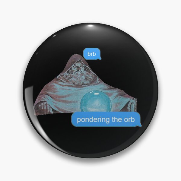 Item preview, brb pondering the orb designed and sold by Jijarugen.