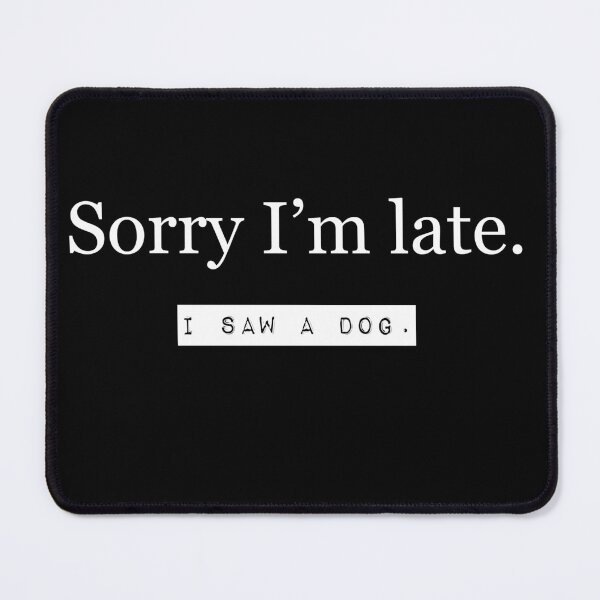 Item preview, Sorry I'm late. I saw a dog. designed and sold by BroomstickMagic by Dani Musicka.