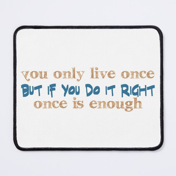 Item preview, You only live once, but if you do it right, once is enough designed and sold by Badrart.