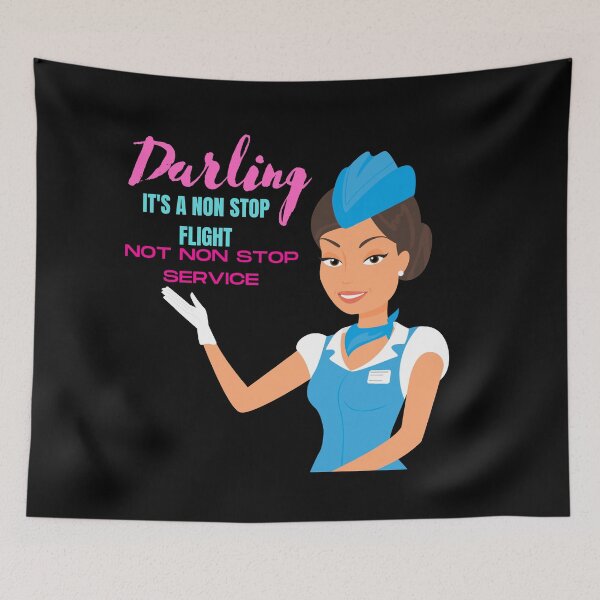Item preview, Darling its a non stop flight not non stop service flight attendant designed and sold by Tassie-Tiger.