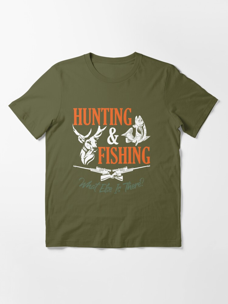 Hunting & Fishing What Else is There Funny Fisher Hunter Essential T-Shirt  for Sale by Dressed For Duty