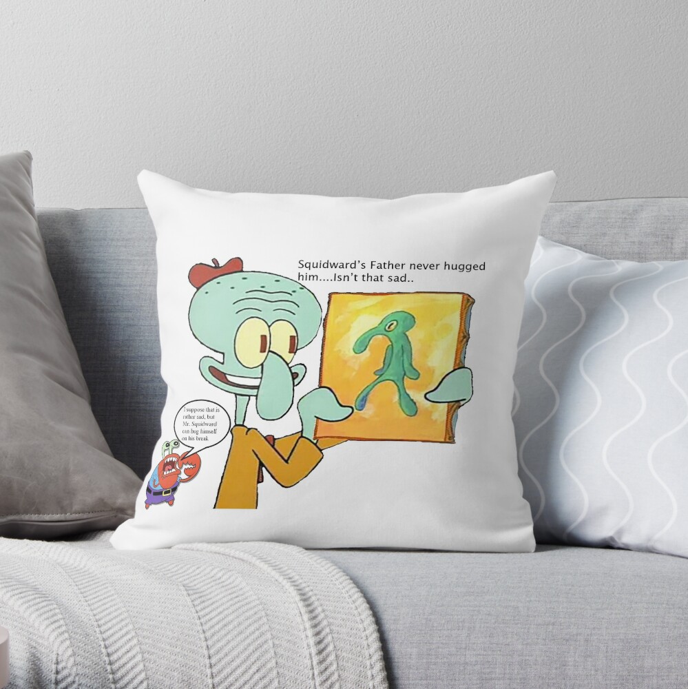 Squidwards Father Never Hugged Him Throw Pillow By Flippersthecat