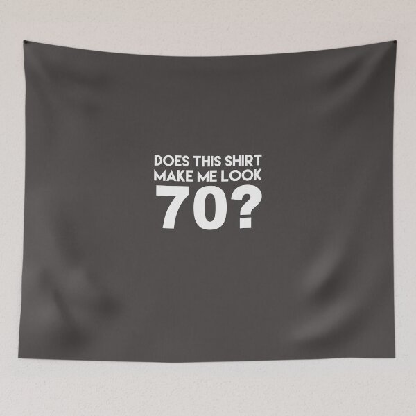 Item preview, Does This Shirt Make Me Look 70? designed and sold by AlwaysAwesome.