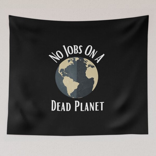 Item preview, No Jobs On A Dead Planet designed and sold by Water Flick.