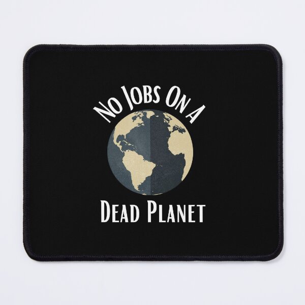 Item preview, No Jobs On A Dead Planet designed and sold by Water Flick.