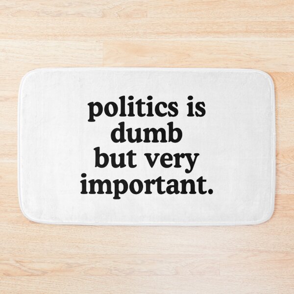 Item preview, Politics Is Dumb But Very Important designed and sold by allysmar.