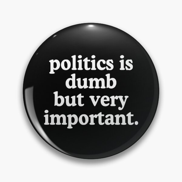 Item preview, Politics Is Dumb But Very Important designed and sold by allysmar.