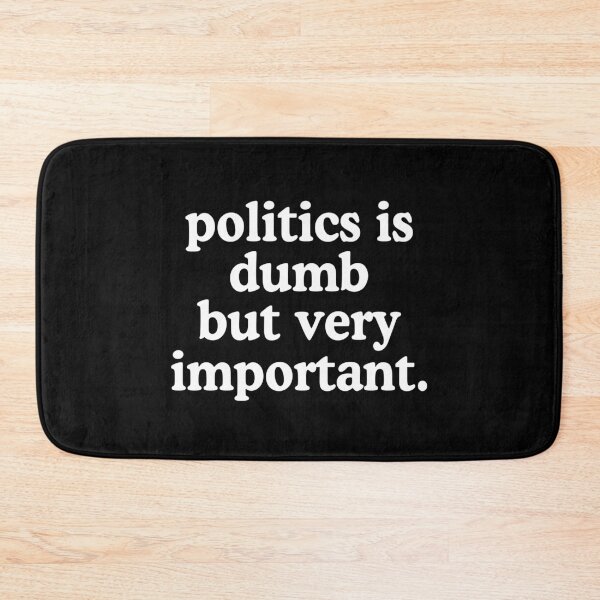 Item preview, Politics Is Dumb But Very Important designed and sold by allysmar.