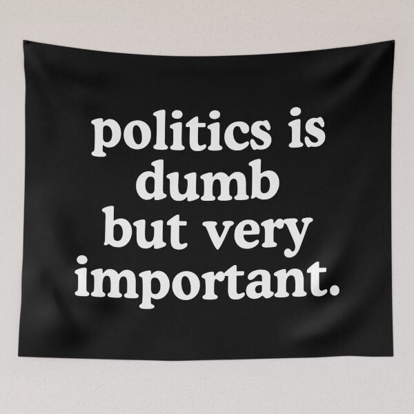 Item preview, Politics Is Dumb But Very Important designed and sold by allysmar.