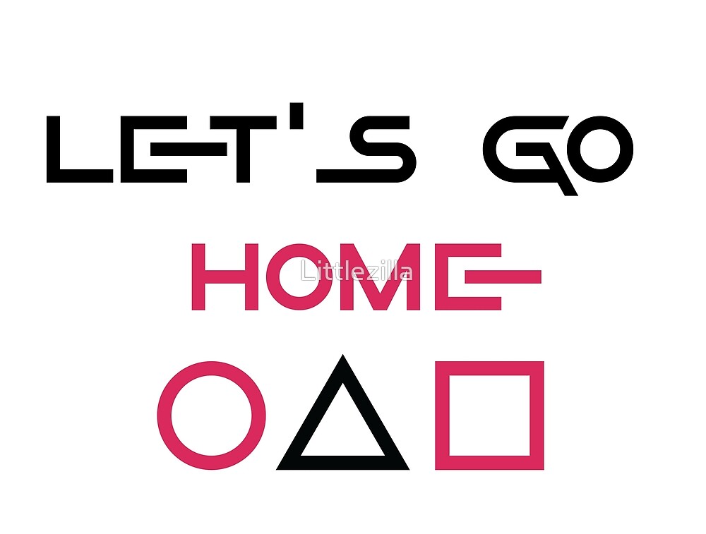 let-s-go-home-by-littlezilla-redbubble