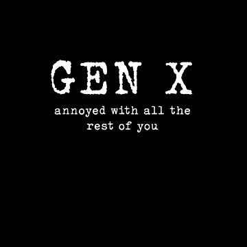 Artwork thumbnail, Gen X: Annoyed With the Rest of You by Team Key