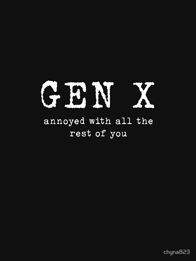 Thumbnail 7 of 7, Classic T-Shirt, Gen X: Annoyed With the Rest of You designed and sold by chyna823.