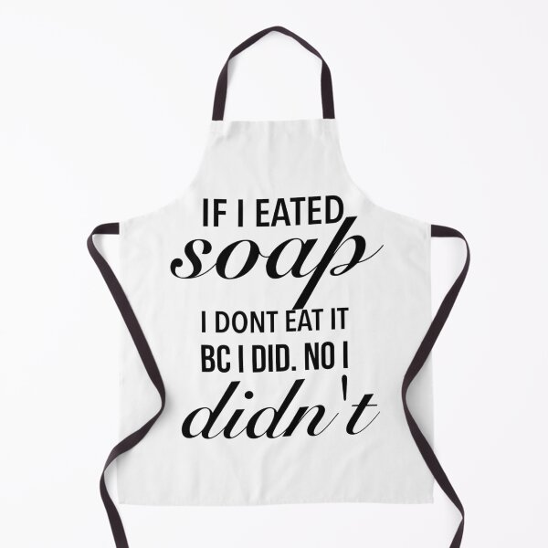 Item preview, If I eated soap. I dont eat it bc I did. No I didn't - Cute I Eat Soap designed and sold by Delandor.