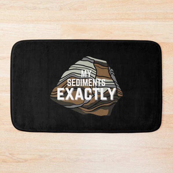 Item preview, My Sediments Exactly Sentiments Geology Humor designed and sold by EllConApparel.