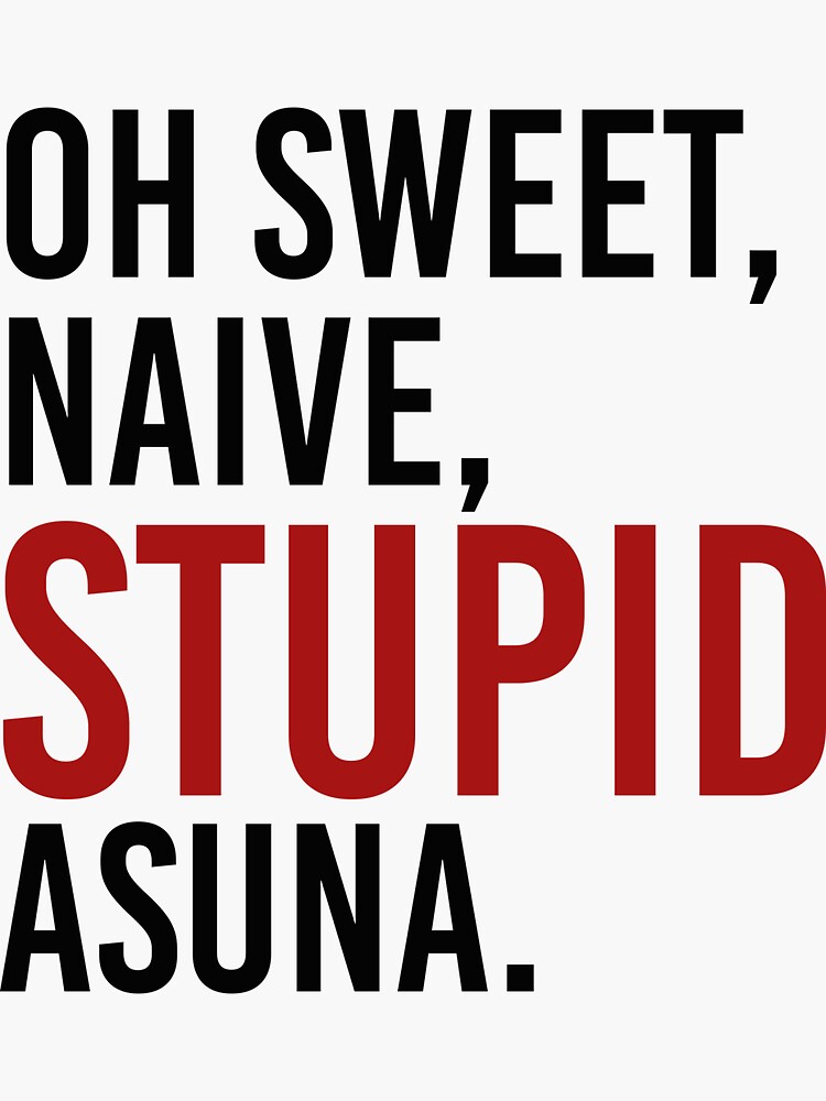 oh sweet, naive, STUPID Asuna