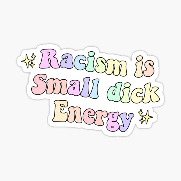 Item preview, Racism is small dick energy designed and sold by Himdesigns.