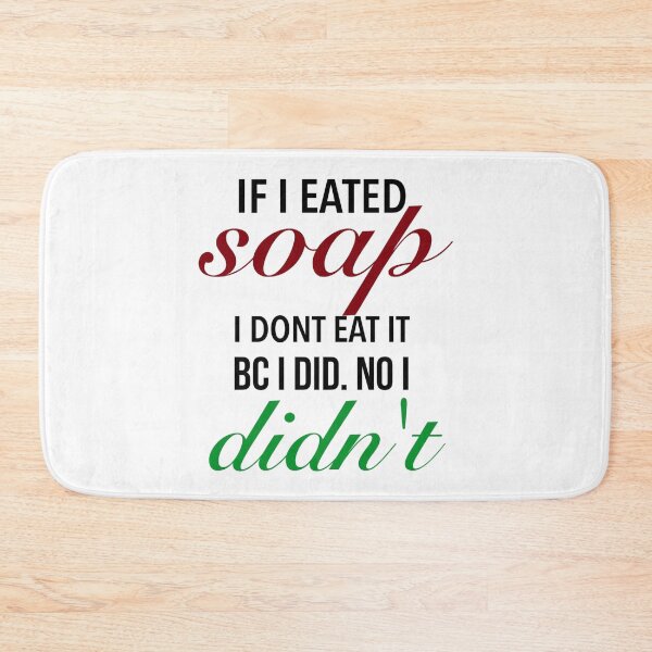 Item preview, If I eated soap. I dont eat it bc I did. No I didn't - Funny I Eat Soap Meme designed and sold by Delandor.