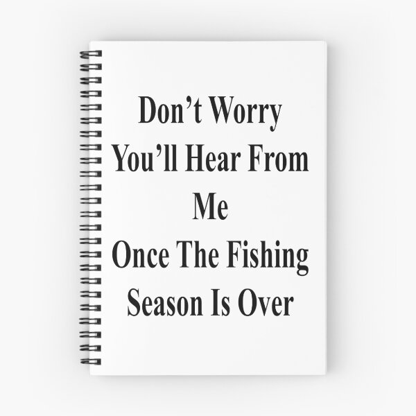 Item preview, Don't Worry You'll Hear From Me Once The Fishing Season Is Over designed and sold by supernova23.