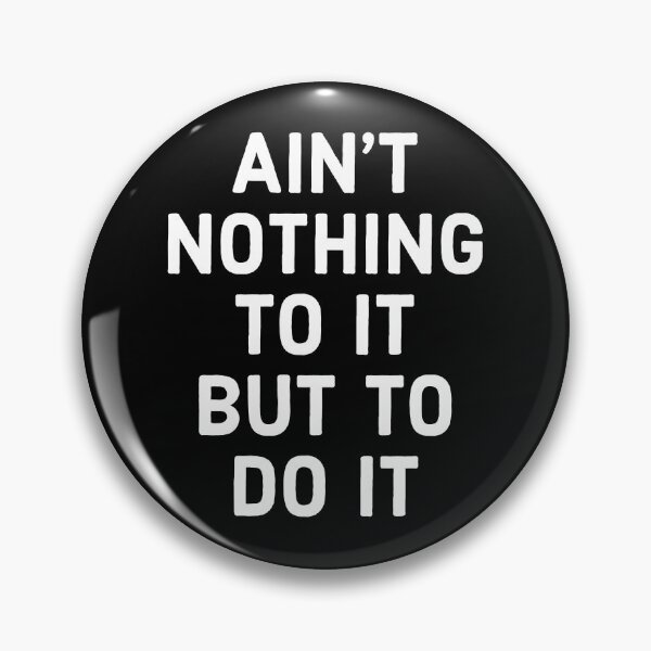 Item preview, Ain't nothing to it but to do it - cute, funny Motivational quote designed and sold by Theleochick.