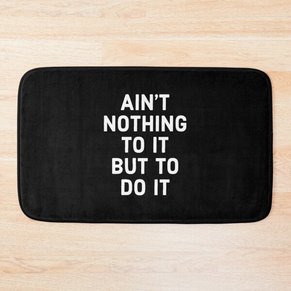 Item preview, Ain't nothing to it but to do it - cute, funny Motivational quote designed and sold by Theleochick.