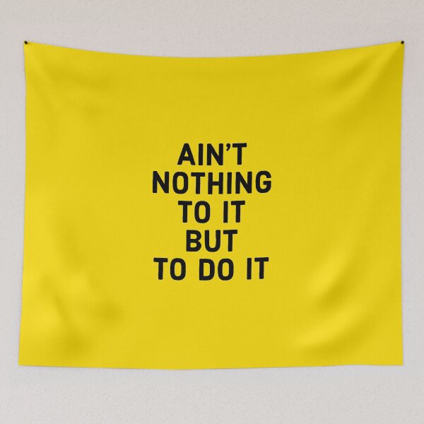 Item preview, Ain't nothing to it but to do it - cute, funny Motivational quote designed and sold by Theleochick.