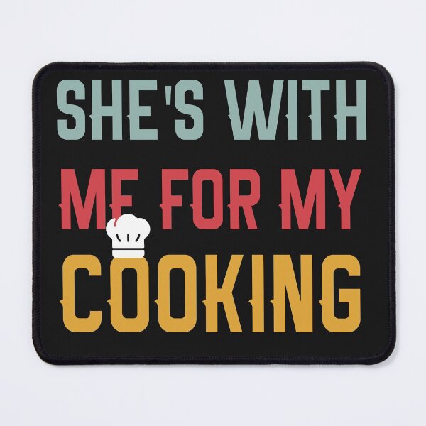 Item preview, She's With Me For My Cooking, Funny Retro cooking husband designed and sold by Amirebdesign.