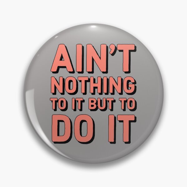 Item preview, Ain't nothing to it but to do it - cute funny Motivational quote designed and sold by Theleochick.