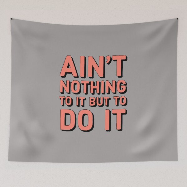 Item preview, Ain't nothing to it but to do it - cute funny Motivational quote designed and sold by Theleochick.
