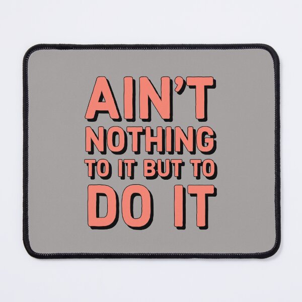 Item preview, Ain't nothing to it but to do it - cute funny Motivational quote designed and sold by Theleochick.
