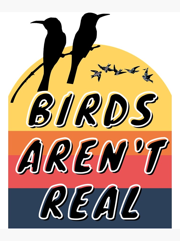 "Birds arent real, birdsarentreal " Poster for Sale by Chaney-Store