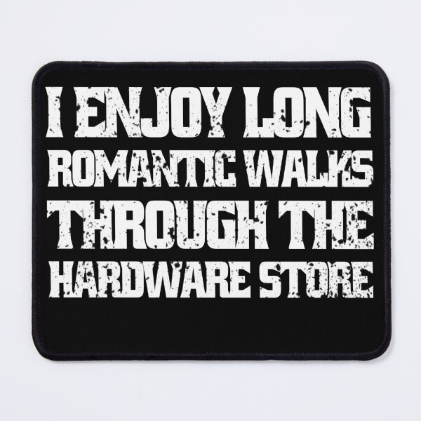 Item preview, I Enjoy Long Romantic Walks Through The Hardware Store designed and sold by Eddie SH.