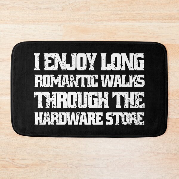 Item preview, I Enjoy Long Romantic Walks Through The Hardware Store designed and sold by Eddie SH.