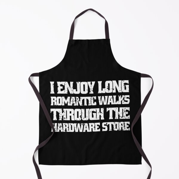 Item preview, I Enjoy Long Romantic Walks Through The Hardware Store designed and sold by Eddie SH.