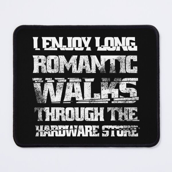 Item preview,  I Enjoy Long Romantic Walks Through The Hardware Store designed and sold by Eddie SH.