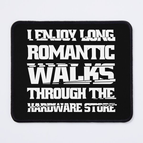 Item preview, I Enjoy Long Romantic Walks Through The Hardware Store designed and sold by Eddie SH.