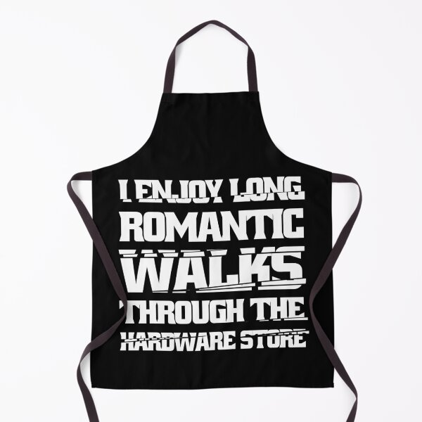 Item preview, I Enjoy Long Romantic Walks Through The Hardware Store designed and sold by Eddie SH.