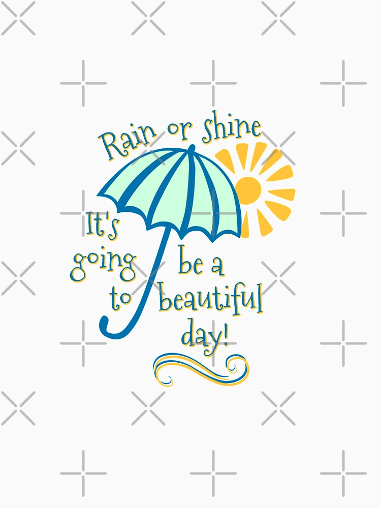 "Rain or Shine Inspirational Quote" T-shirt by lowodesigns | Redbubble